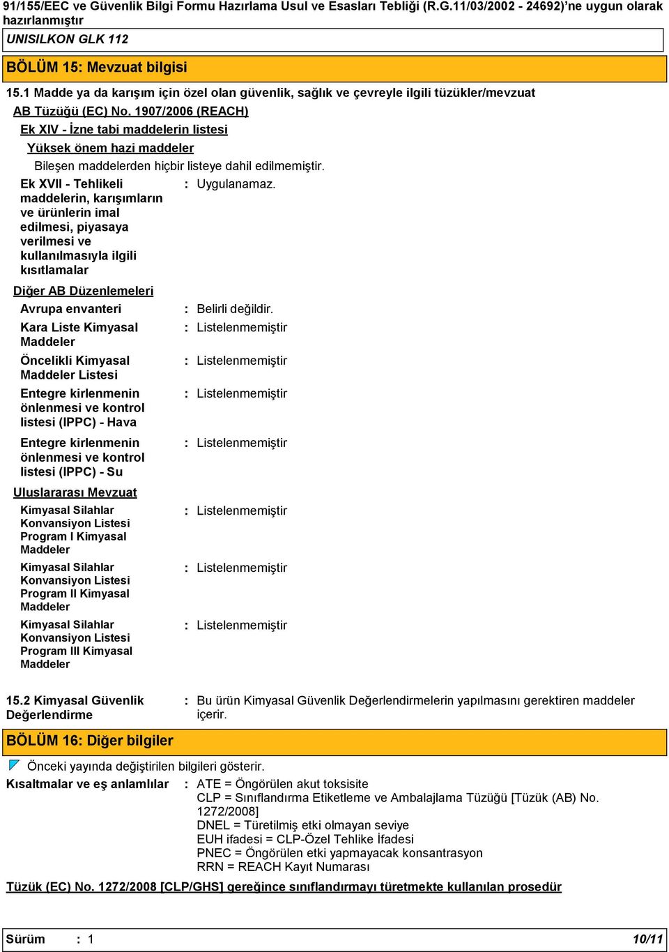 Ek XVII - Tehlikeli maddelerin, karışımların ve ürünlerin imal edilmesi, piyasaya verilmesi ve kullanılmasıyla ilgili kısıtlamalar Diğer AB Düzenlemeleri Avrupa envanteri Kara Liste Kimyasal Maddeler