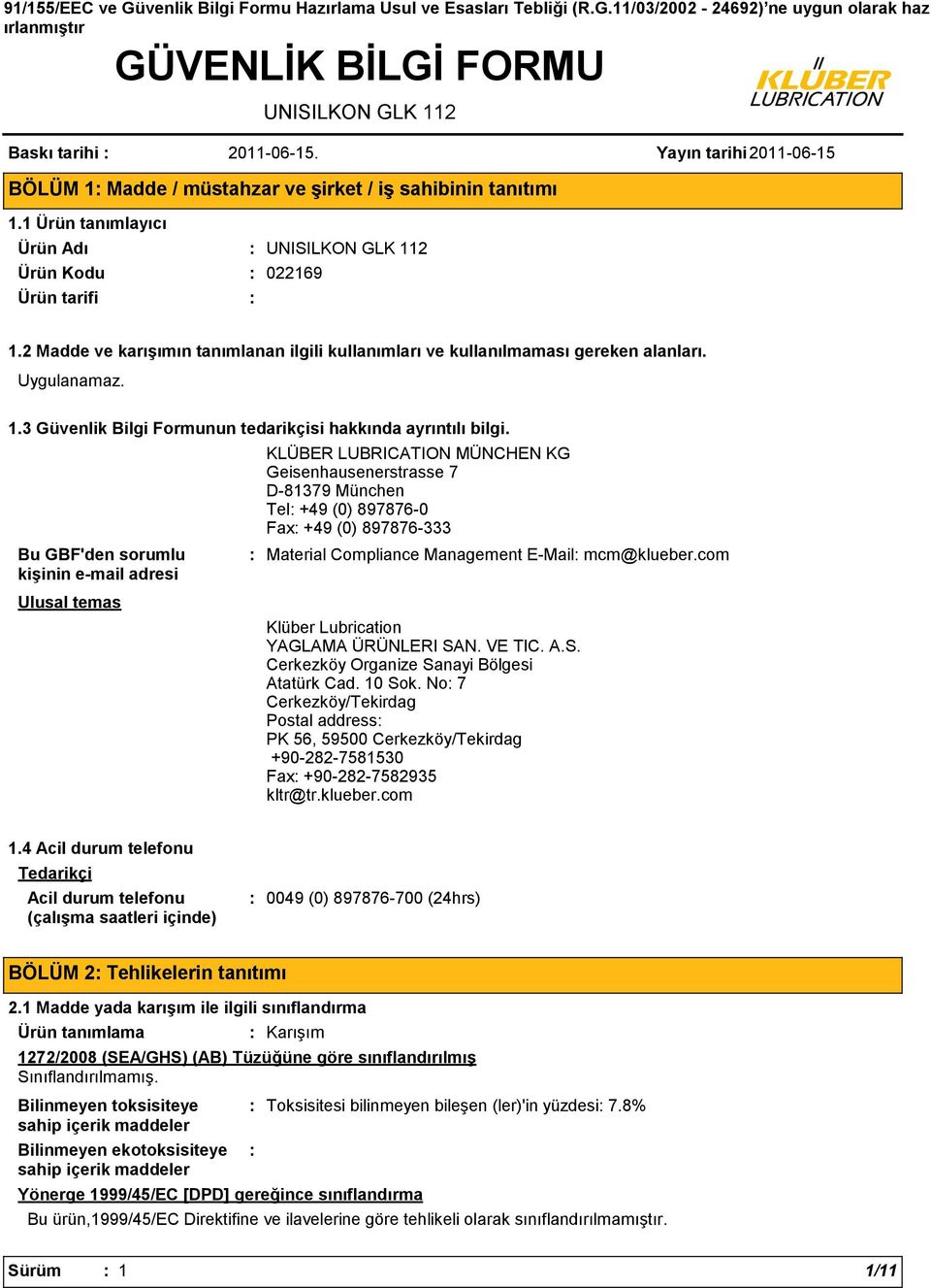 2 Madde ve karışımın tanımlanan ilgili kullanımları ve kullanılmaması gereken alanları. 1.3 Güvenlik Bilgi Formunun tedarikçisi hakkında ayrıntılı bilgi.