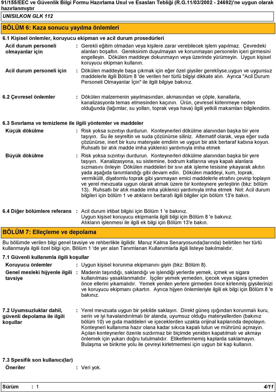 Çevredeki alanları boşaltın. Gereksinim duyulmayan ve korunmayan personelin içeri girmesini engelleyin. Dökülen maddeye dokunmayın veya üzerinde yürümeyin. Uygun kişisel koruyucu ekipman kullanın.