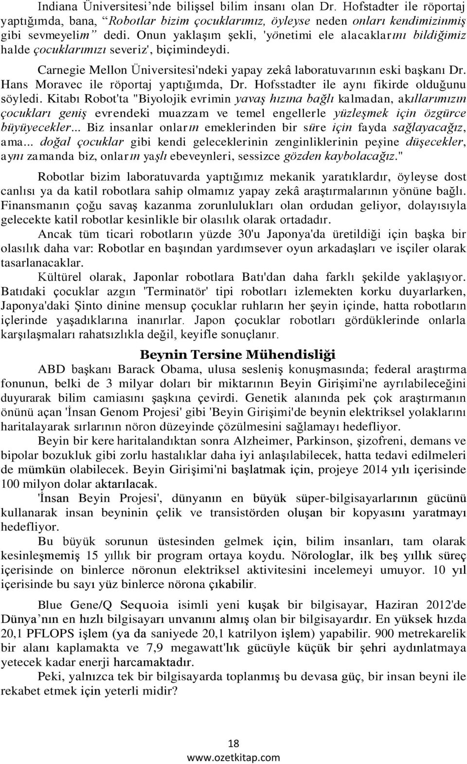 Hans Moravec ile röportaj yaptığımda, Dr. Hofsstadter ile aynı fikirde olduğunu söyledi.