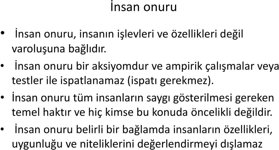 İnsan onuru tüm insanların saygı gösterilmesi gereken temel haktır ve hiç kimse bu konuda öncelikli