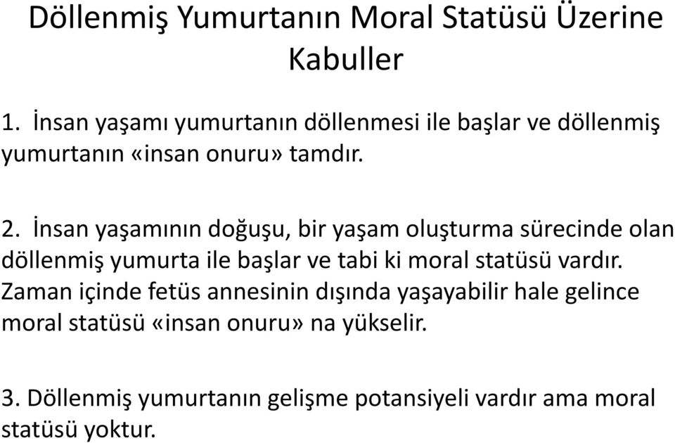 İnsan yaşamının doğuşu, bir yaşam oluşturma sürecinde olan döllenmiş yumurta ile başlar ve tabi ki moral statüsü