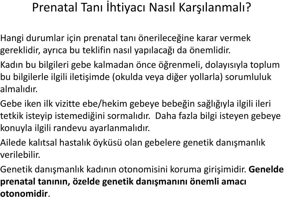 Gebe iken ilk vizitte ebe/hekim gebeye bebeğin sağlığıyla ilgili ileri tetkik isteyip istemediğini sormalıdır.