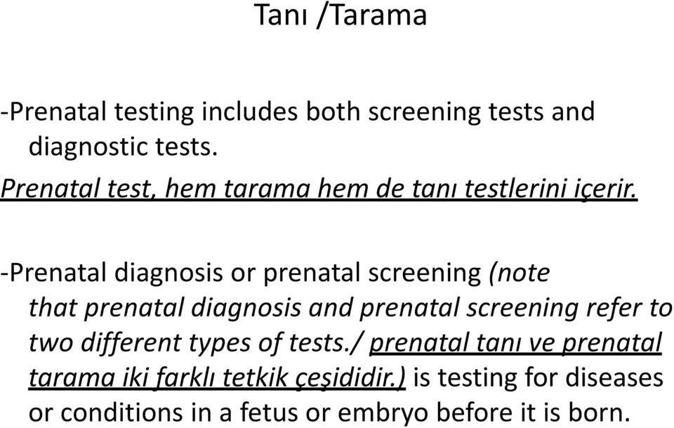 -Prenatal diagnosis or prenatal screening (note that prenatal diagnosis and prenatal screening refer to