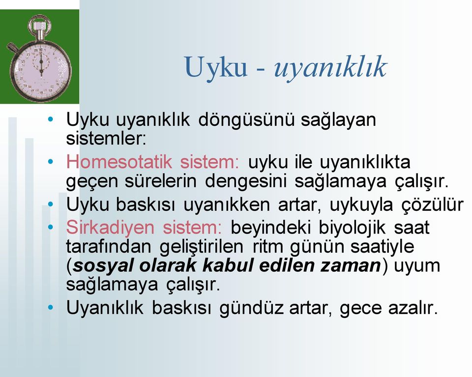 Uyku baskısı uyanıkken artar, uykuyla çözülür Sirkadiyen sistem: beyindeki biyolojik saat