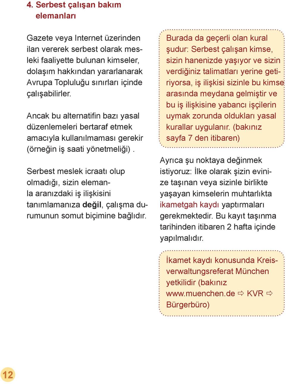 Serbest meslek icraatı olup olmadığı, sizin elemanla aranızdaki iş ilişkisini tanımlamanıza değil, çalışma durumunun somut biçimine bağlıdır.