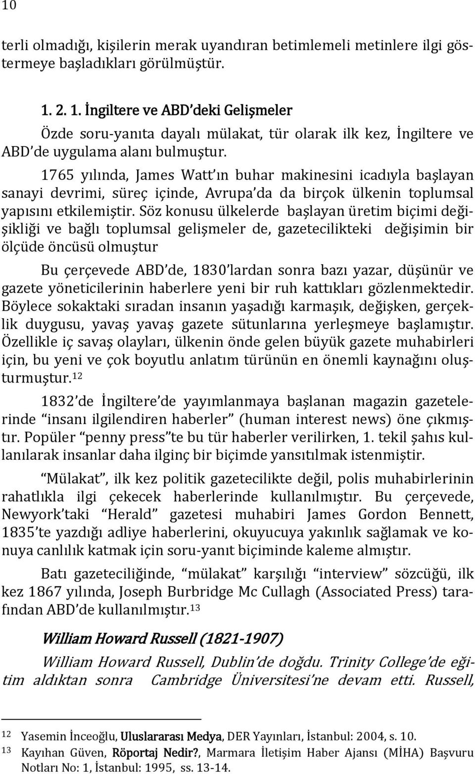 1765 yılında, James Watt ın buhar makinesini icadıyla başlayan sanayi devrimi, süreç içinde, Avrupa da da birçok ülkenin toplumsal yapısını etkilemiştir.