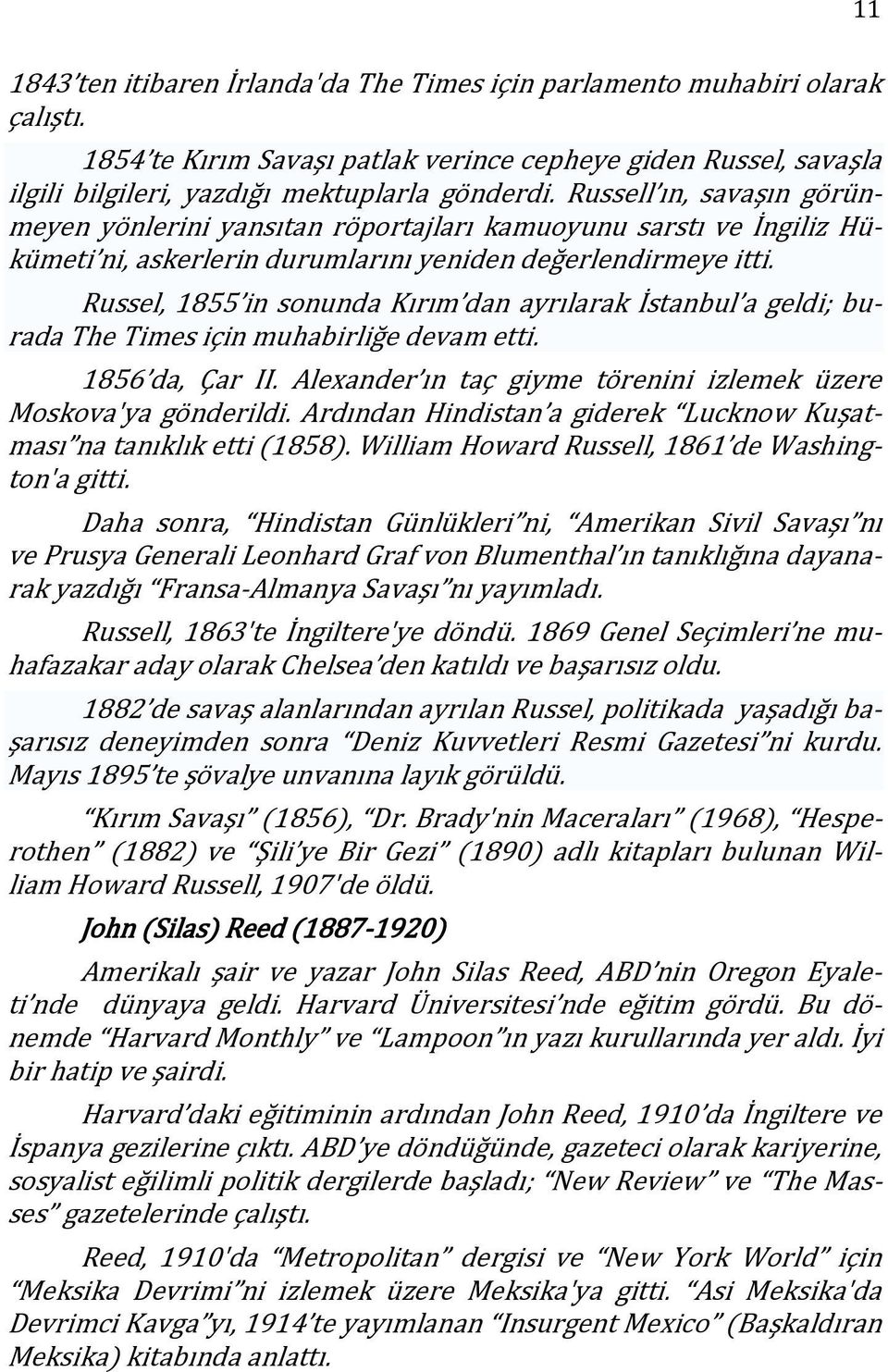 Russel, 1855 in sonunda Kırım dan ayrılarak İstanbul a geldi; burada The Times için muhabirliğe devam etti. 1856 da, Çar II. Alexander ın taç giyme törenini izlemek üzere Moskova'ya gönderildi.