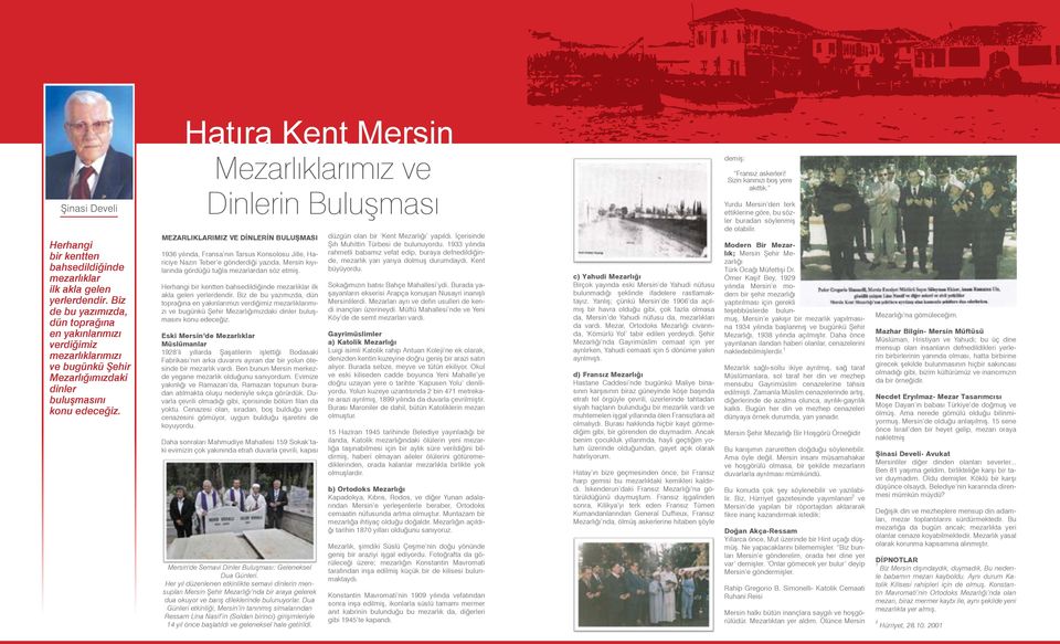 Hatıra Kent Mersin Mezarlıklarımız ve Dinlerin Buluşması MEZARLIKLARIMIZ VE DİNLERİN BULUŞMASI 1936 yılında, Fransa nın Tarsus Konsolosu Jille, Hariciye Nazırı Teber e gönderdiği yazıda, Mersin