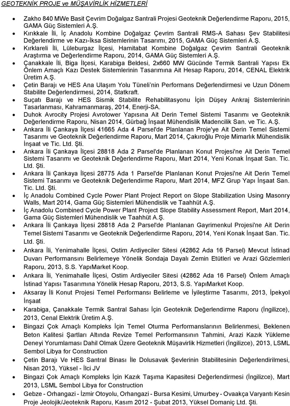 Ş. Çetin Barajı ve HES Ana Ulaşım Yolu Tüneli nin Performans Değerlendirmesi ve Uzun Dönem Stabilite Değerlendirmesi, 2014, Statkraft.