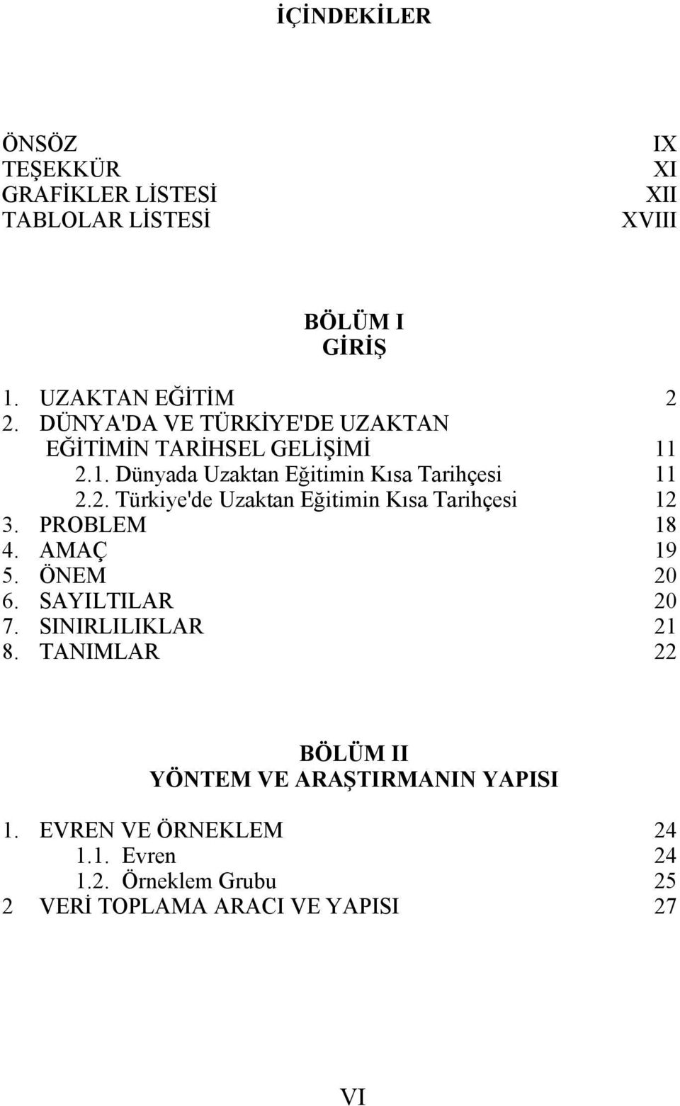 PROBLEM 18 4. AMAÇ 19 5. ÖNEM 20 6. SAYILTILAR 20 7. SINIRLILIKLAR 21 8.