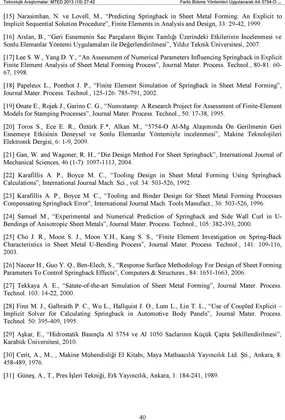 , Geri Esnemenin Sac Parçaların Biçim Tamlığı Üzerindeki Etkilerinin İncelenmesi ve Sonlu Elemanlar Yöntemi Uygulamaları ile Değerlendirilmesi, Yıldız Teknik Üniversitesi, 2007. [17] Lee S. W.
