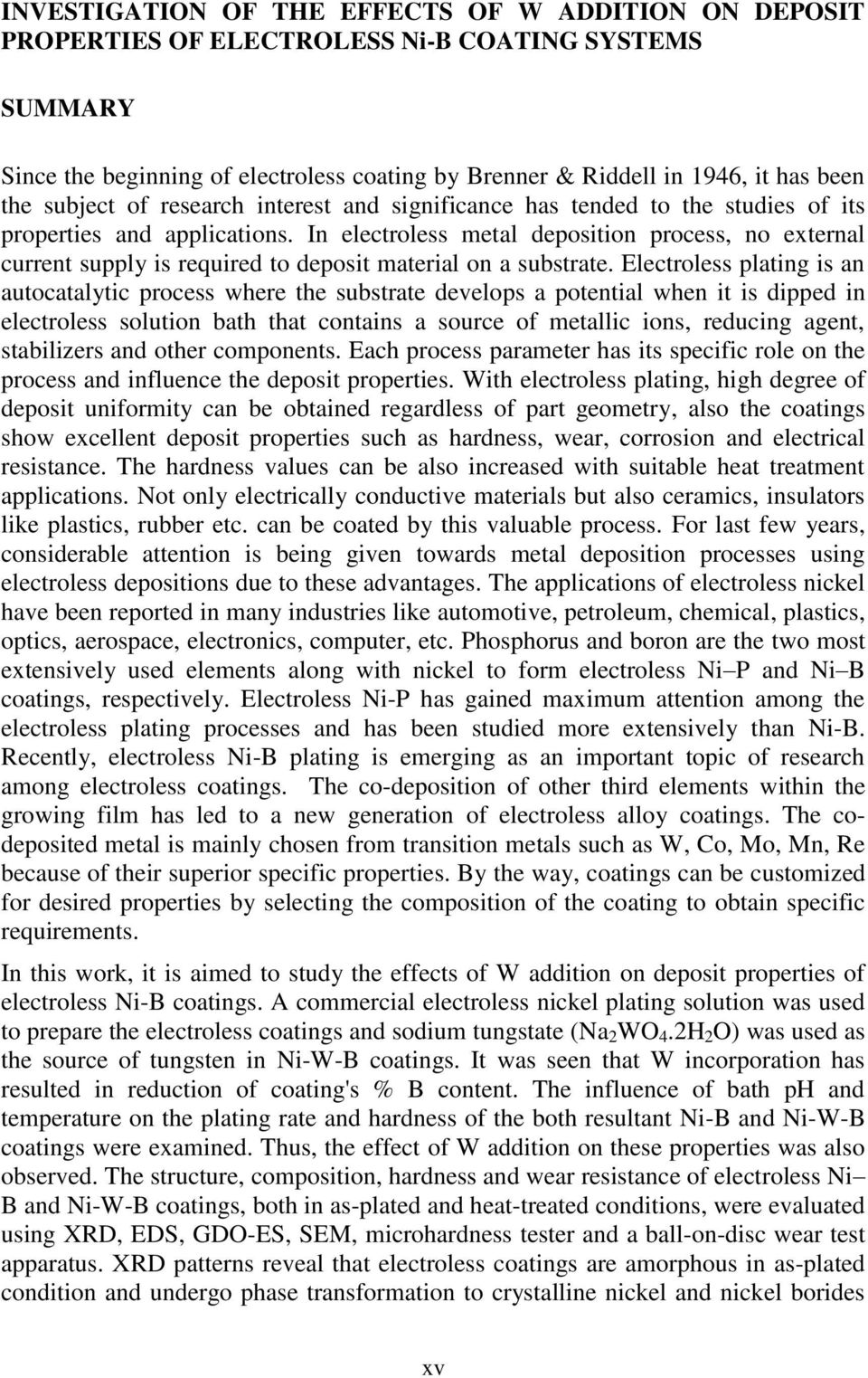 In electroless metal deposition process, no external current supply is required to deposit material on a substrate.