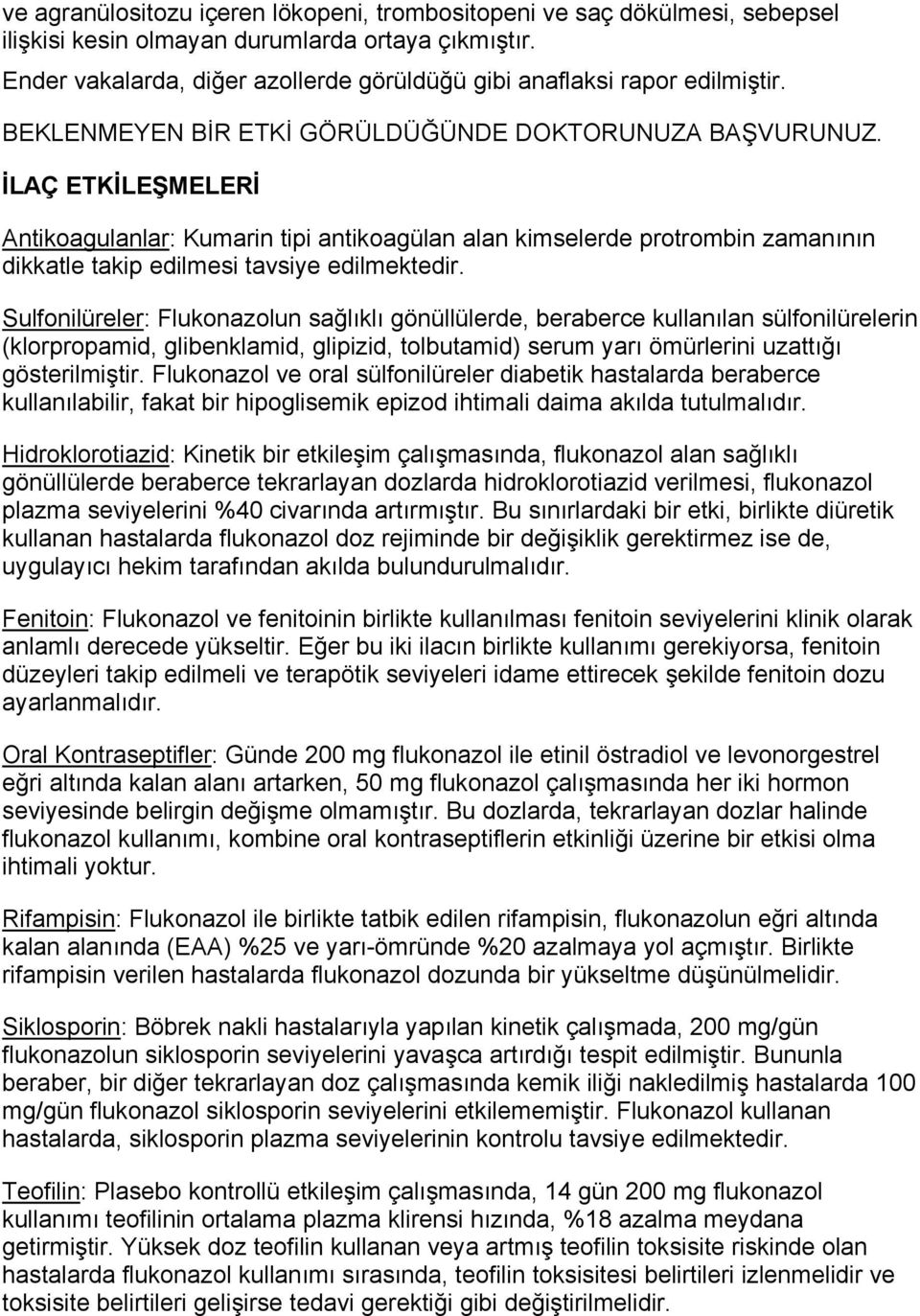 İLAÇ ETKİLEŞMELERİ Antikoagulanlar: Kumarin tipi antikoagülan alan kimselerde protrombin zamanının dikkatle takip edilmesi tavsiye edilmektedir.