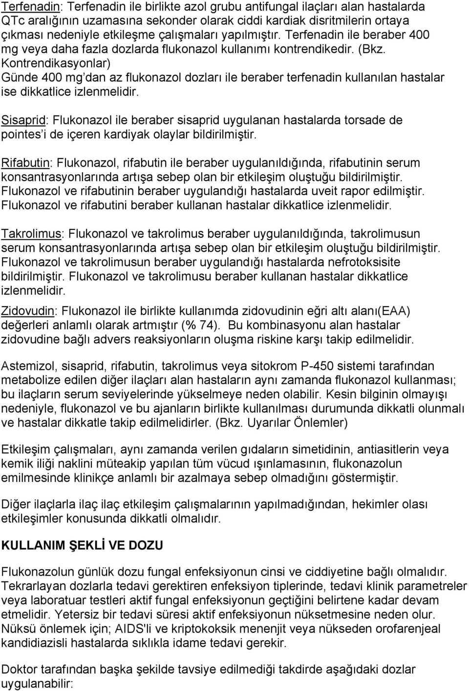 Kontrendikasyonlar) Günde 400 mg dan az flukonazol dozları ile beraber terfenadin kullanılan hastalar ise dikkatlice izlenmelidir.