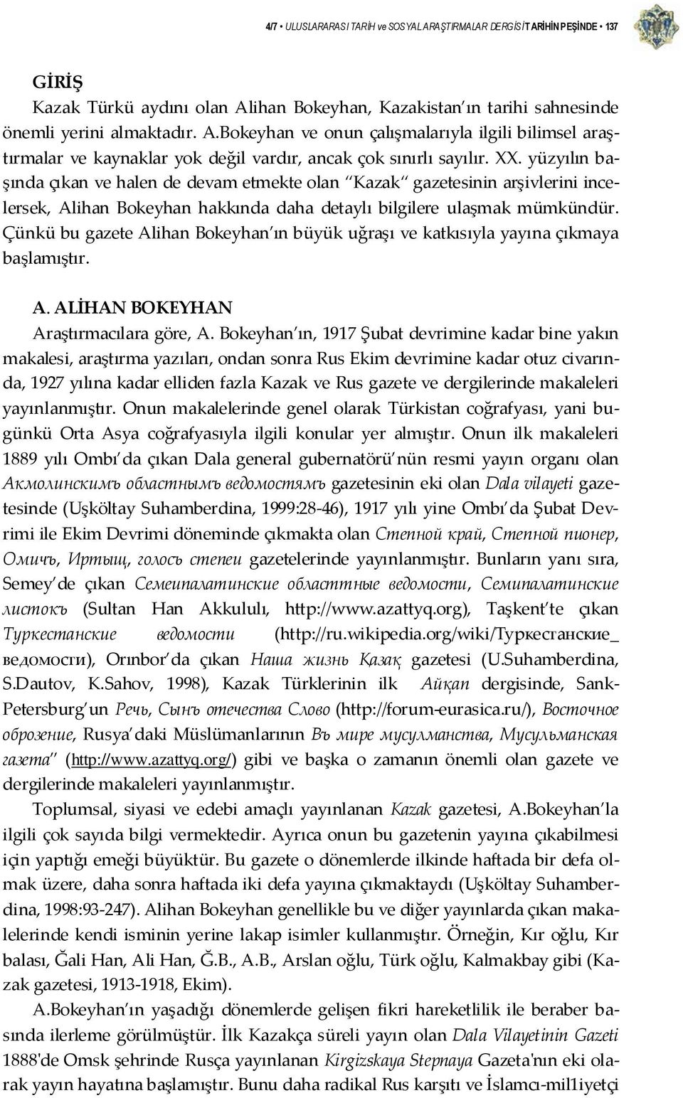 Çünkü bu gazete Alihan Bokeyhan ın büyük uğraşı ve katkısıyla yayına çıkmaya başlamıştır. A. ALİHAN BOKEYHAN Araştırmacılara göre, A.