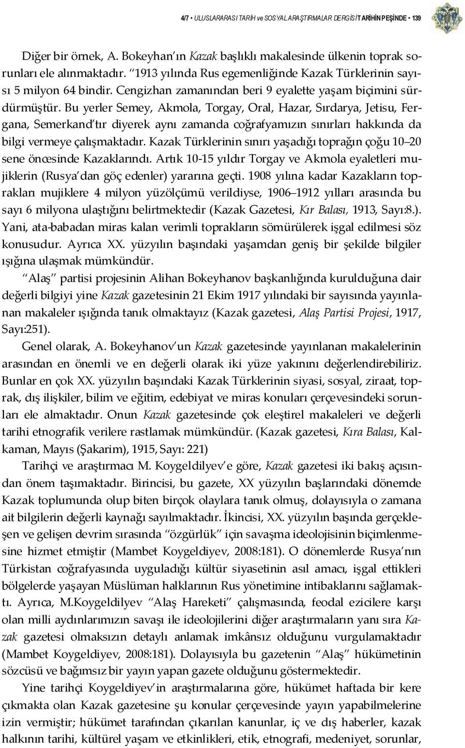 Bu yerler Semey, Akmola, Torgay, Oral, Hazar, Sırdarya, Jetisu, Fergana, Semerkand tır diyerek aynı zamanda coğrafyamızın sınırları hakkında da bilgi vermeye çalışmaktadır.