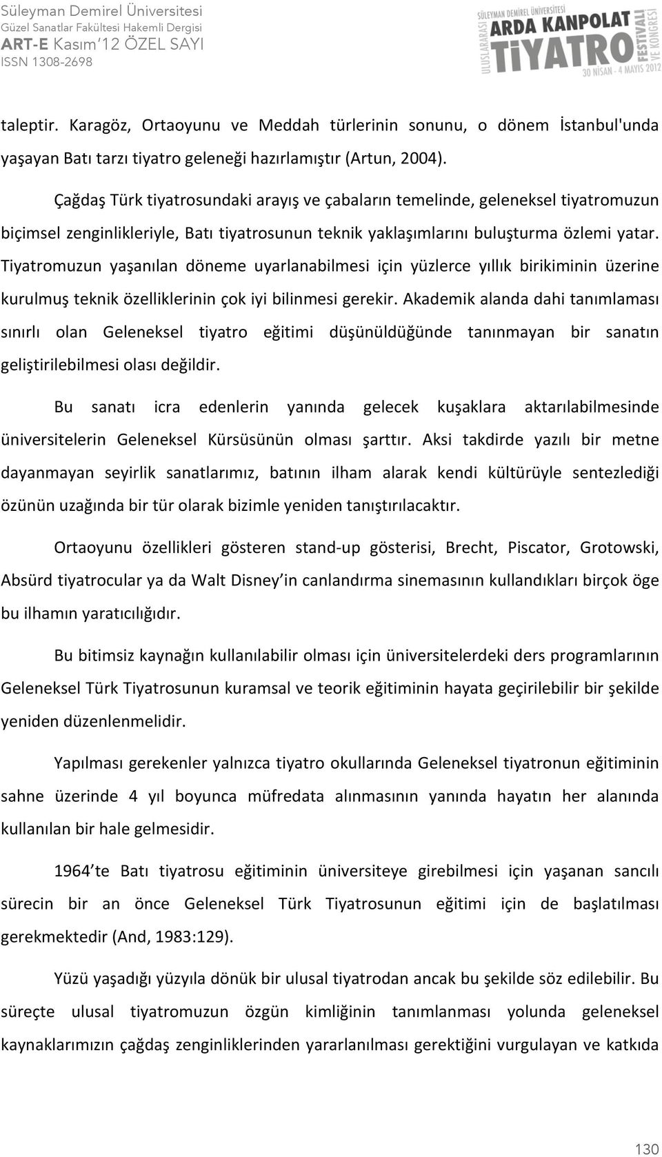 Tiyatromuzun yaşanılan döneme uyarlanabilmesi için yüzlerce yıllık birikiminin üzerine kurulmuş teknik özelliklerinin çok iyi bilinmesi gerekir.