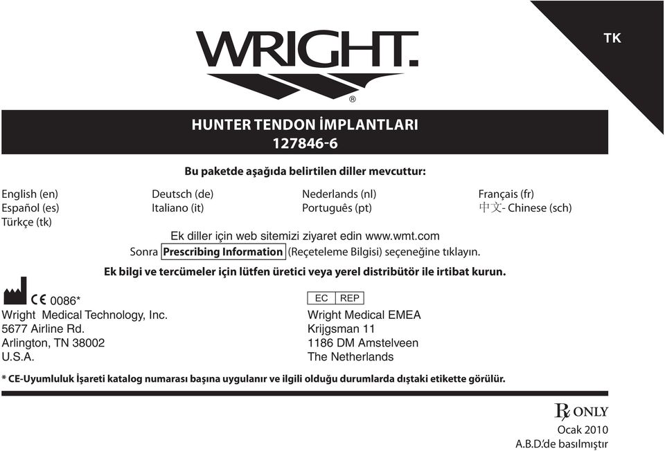 M C 0086* Ek bilgi ve tercümeler için lütfen üretici veya yerel distribütör ile irtibat kurun. P Wright Medical Technology, Inc. Wright Medical EMEA 5677 Airline Rd.
