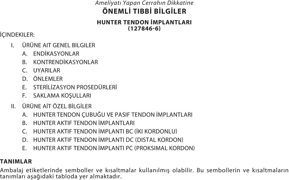 HUNTER TENDON ÇUBUĞU VE PASIF TENDON İMPLANTLARI B. HUNTER AKTIF TENDON İMPLANTLARI C. HUNTER AKTIF TENDON İMPLANTI BC (İKI KORDONLU) D.