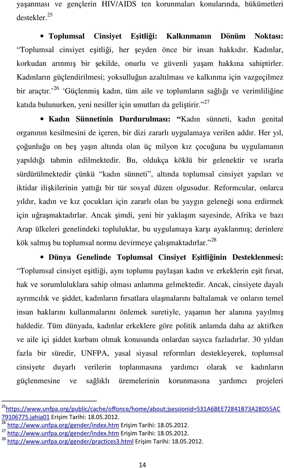 Kadınlar, korkudan arınmış bir şekilde, onurlu ve güvenli yaşam hakkına sahiptirler. Kadınların güçlendirilmesi; yoksulluğun azaltılması ve kalkınma için vazgeçilmez bir araçtır.