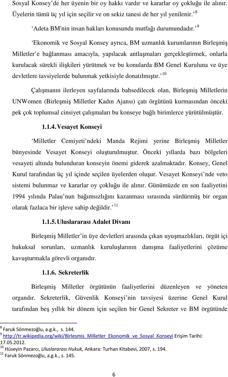 9 Ekonomik ve Sosyal Konsey ayrıca, BM uzmanlık kurumlarının Birleşmiş Milletler e bağlanması amacıyla, yapılacak antlaşmaları gerçekleştirmek, onlarla kurulacak sürekli ilişkileri yürütmek ve bu