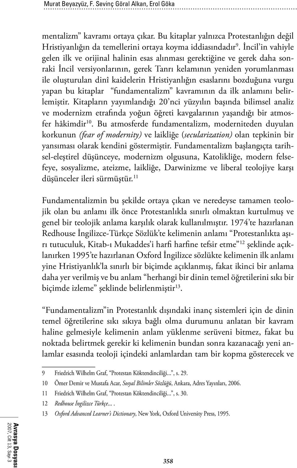 Hristiyanlığın esaslarını bozduğuna vurgu yapan bu kitaplar fundamentalizm kavramının da ilk anlamını belirlemiştir.