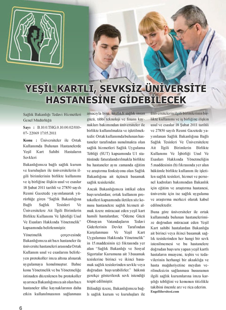 birlikte kullanımı ve iş birliğine ilişkin usul ve esaslar 18 Şubat 2011 tarihli ve 27850 sayılı Resmi Gazetede yayımlanarak yürürlüğe giren Sağlık Bakanlığına Bağlı Sağlık Tesisleri Ve