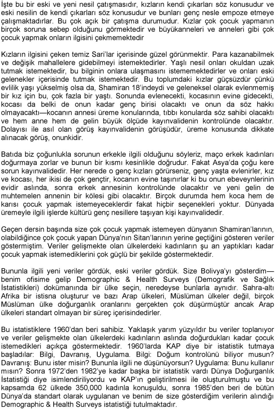 Kızlar çok çocuk yapmanın birçok soruna sebep olduğunu görmektedir ve büyükanneleri ve anneleri gibi çok çocuk yapmak onların ilgisini çekmemektedir Kızların ilgisini çeken temiz Sari lar içerisinde