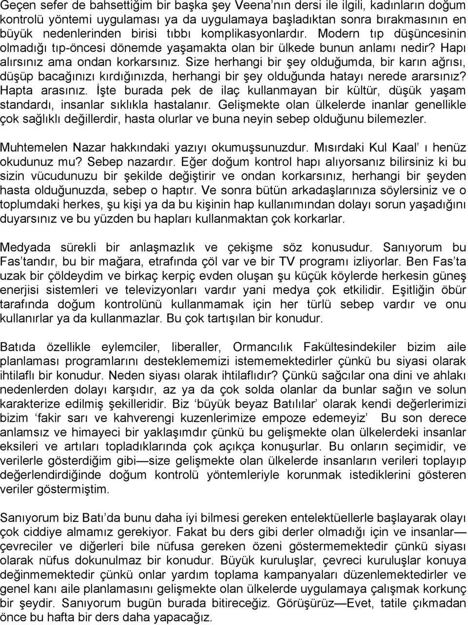 Size herhangi bir şey olduğumda, bir karın ağrısı, düşüp bacağınızı kırdığınızda, herhangi bir şey olduğunda hatayı nerede ararsınız? Hapta arasınız.