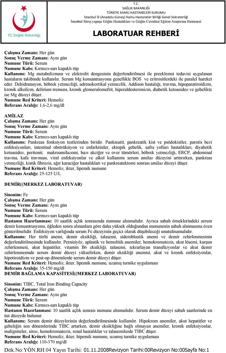 Dehidratasyon, böbrek yetmezliği, adrenokortikal yetmezlik, Addison hastalığı, travma, hipoparatiroidizm, kronik alkolizm, delirium tremens, kronik glomerulomefrit, hiperaldosteronizm, diabetik