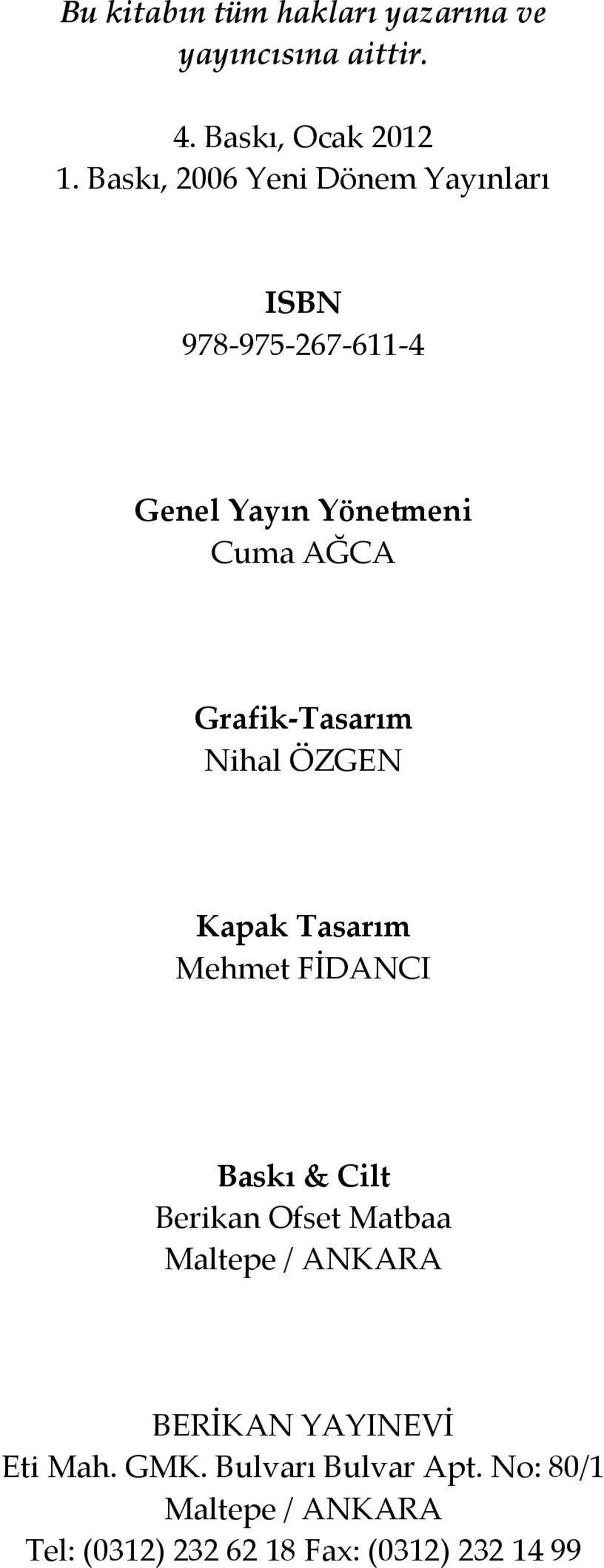 Tasarım Nihal ÖZGEN Kapak Tasarım Mehmet FİDANCI Baskı & Cilt Berikan Ofset Matbaa Maltepe /