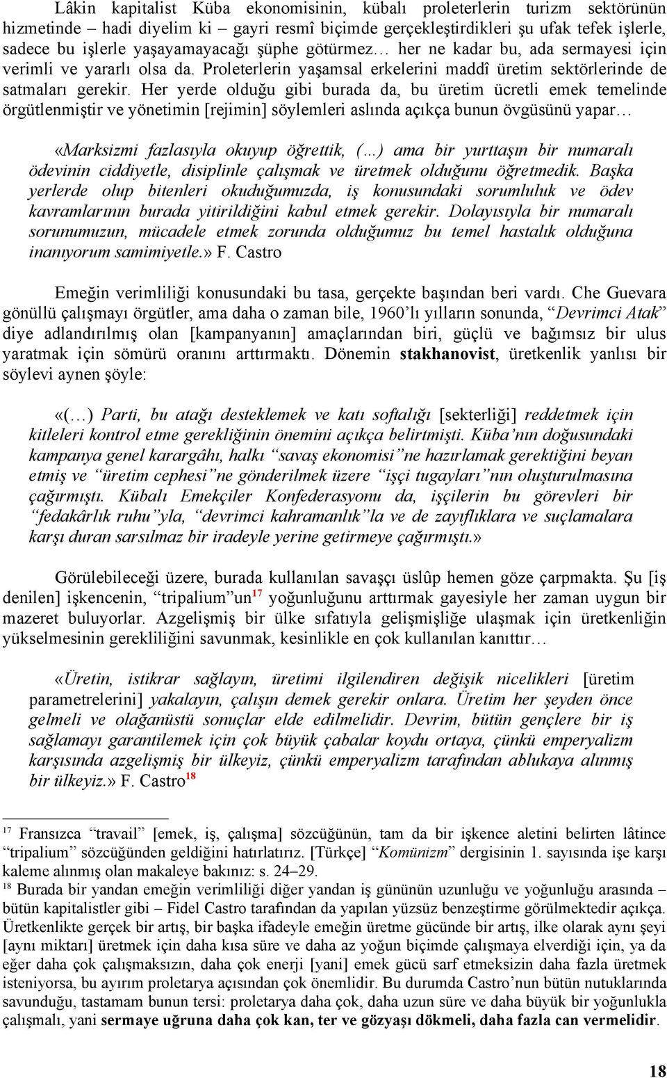 Her yerde olduğu gibi burada da, bu üretim ücretli emek temelinde örgütlenmiştir ve yönetimin [rejimin] söylemleri aslında açıkça bunun övgüsünü yapar «Marksizmi fazlasıyla okuyup öğrettik, ( ) ama