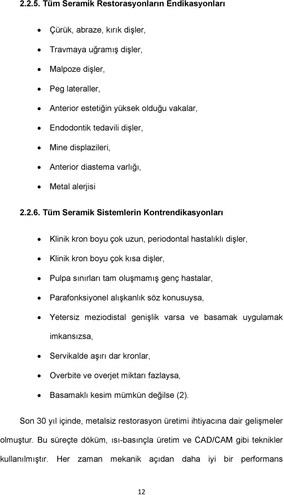 Mine displazileri, Anterior diastema varlığı, Metal alerjisi 2.2.6.