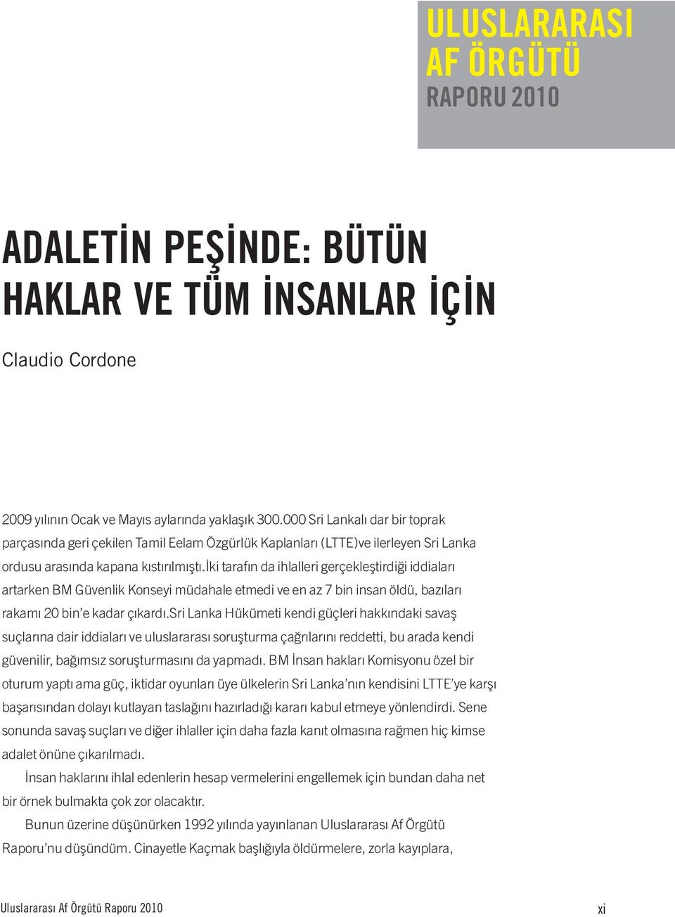 iki tarafın da ihlalleri gerçekleştirdiği iddiaları artarken BM Güvenlik Konseyi müdahale etmedi ve en az 7 bin insan öldü, bazıları rakamı 20 bin e kadar çıkardı.