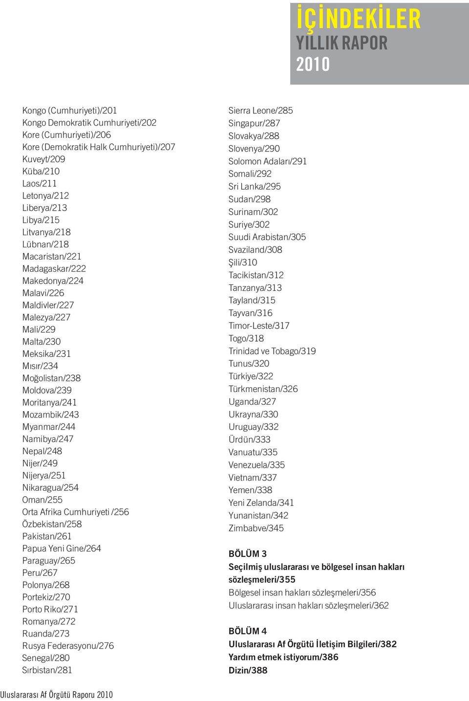 Moritanya/241 Mozambik/243 Myanmar/244 Namibya/247 Nepal/248 Nijer/249 Nijerya/251 Nikaragua/254 Oman/255 Orta Afrika Cumhuriyeti /256 Özbekistan/258 Pakistan/261 Papua Yeni Gine/264 Paraguay/265