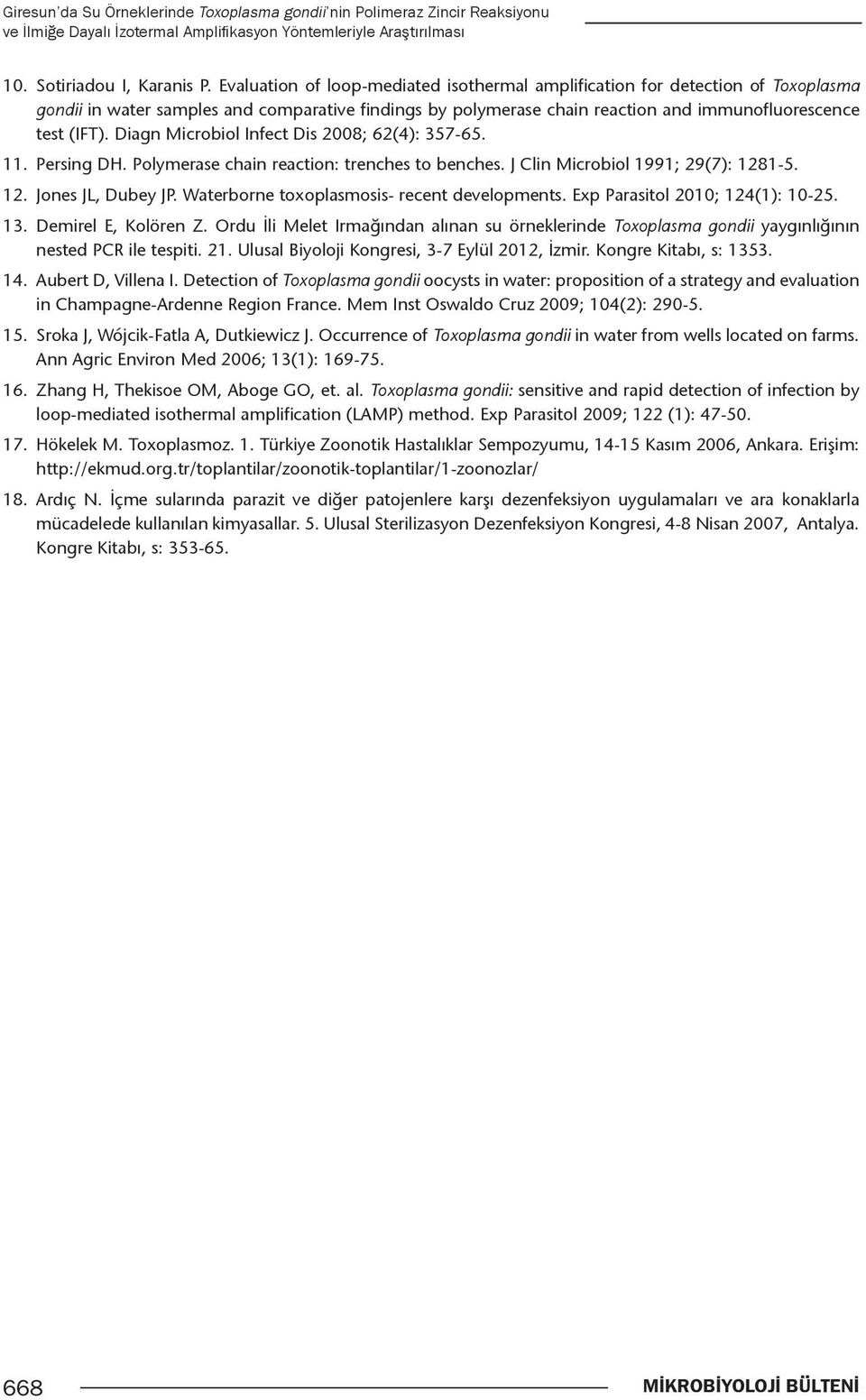 Diagn Microbiol Infect Dis 2008; 62(4): 357-65. 11. Persing DH. Polymerase chain reaction: trenches to benches. J Clin Microbiol 1991; 29(7): 1281-5. 12. Jones JL, Dubey JP.