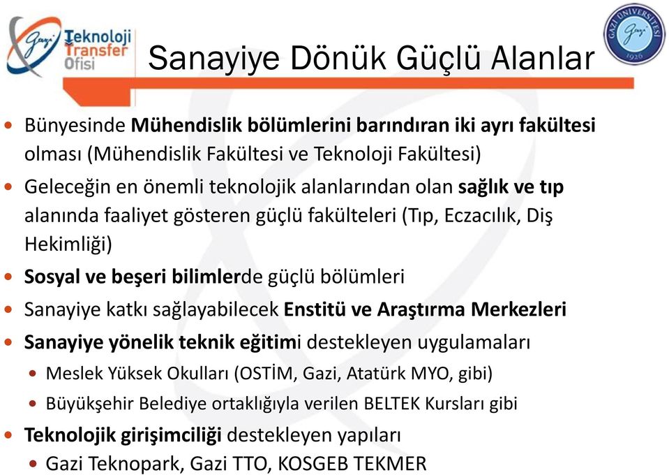 bölümleri Sanayiye katkı sağlayabilecek Enstitü ve Araştırma Merkezleri Sanayiye yönelik teknik eğitimi destekleyen uygulamaları Meslek Yüksek Okulları (OSTİM,