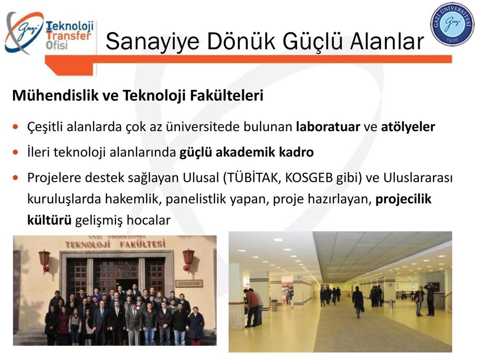 akademik kadro Projelere destek sağlayan Ulusal (TÜBİTAK, KOSGEB gibi) ve Uluslararası