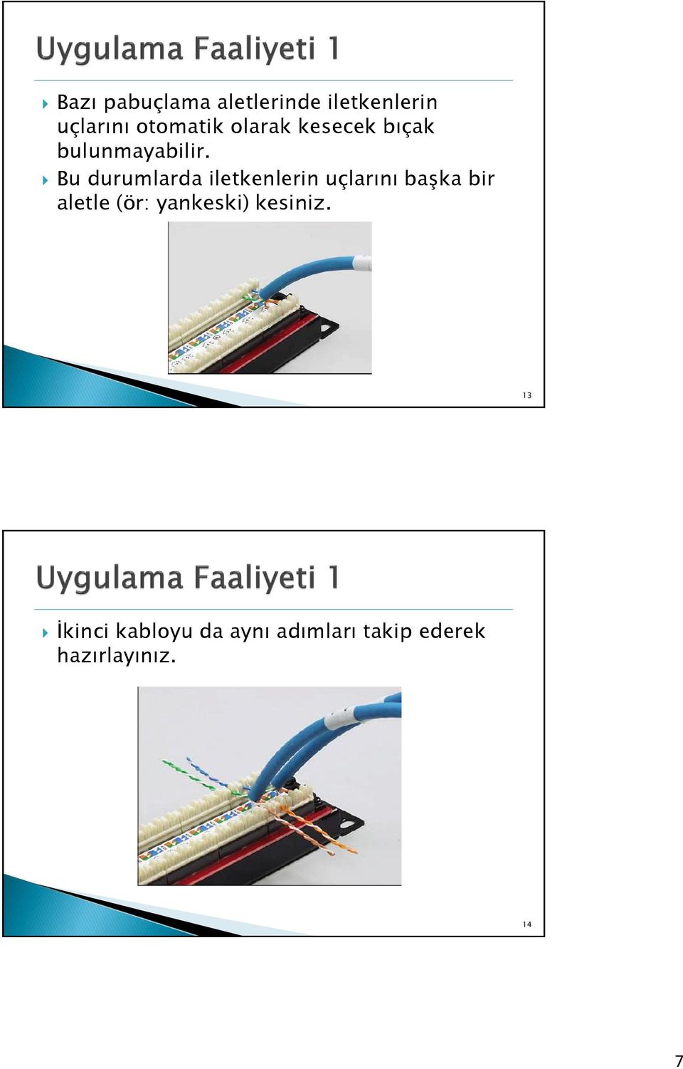 Bu durumlarda iletkenlerin uçlarını başka bir aletle (ör: