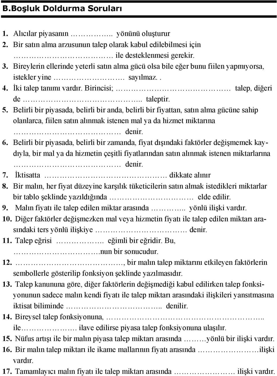 Belirli bir piyasada, belirli bir anda, belirli bir fiyattan, satın alma gücüne sahip olanlarca, fiilen satın alınmak istenen mal ya da hizmet miktarına denir. 6.