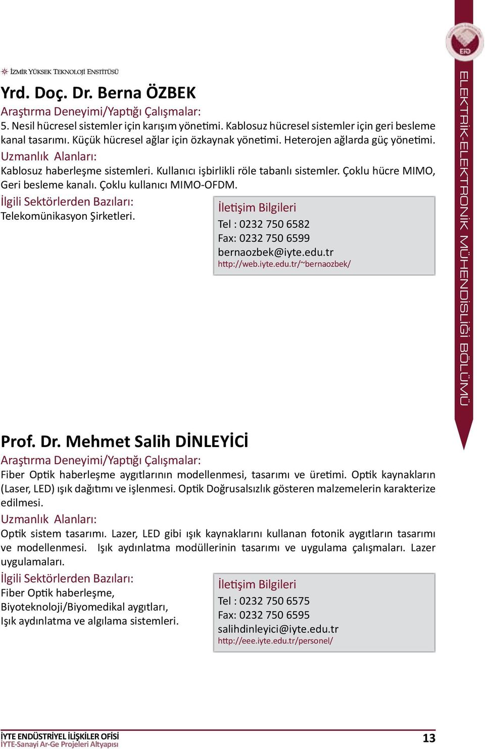 Telekomünikasyon Şirketleri. Tel : 0232 750 6582 Fax: 0232 750 6599 bernaozbek@iyte.edu.tr http://web.iyte.edu.tr/~bernaozbek/ ELEKTRİK-ELEKTRONİK MÜHENDİSLİĞİ BÖLÜMÜ Prof. Dr.