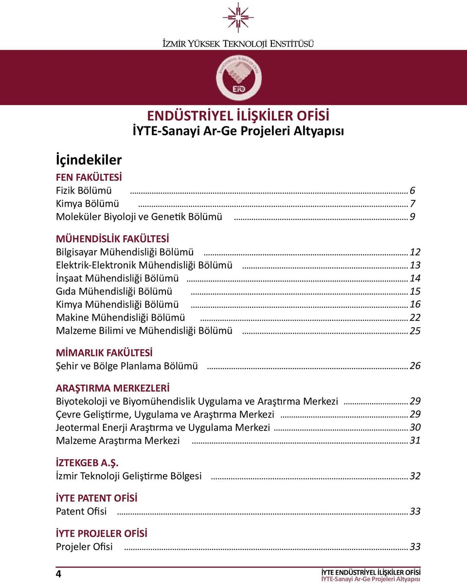 Planlama Bölümü ARAŞTIRMA MERKEZLERİ Biyotekoloji ve Biyomühendislik Uygulama ve Araştırma Merkezi Çevre Geliştirme, Uygulama ve Araştırma Merkezi Jeotermal Enerji Araştırma ve Uygulama Merkezi