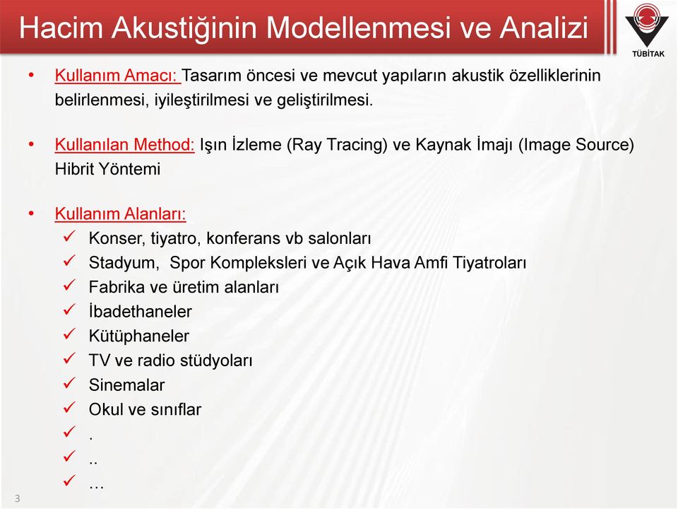 Kullanılan Method: Işın İzleme (Ray Tracing) ve Kaynak İmajı (Image Source) Hibrit Yöntemi 3 Kullanım Alanları: Konser,