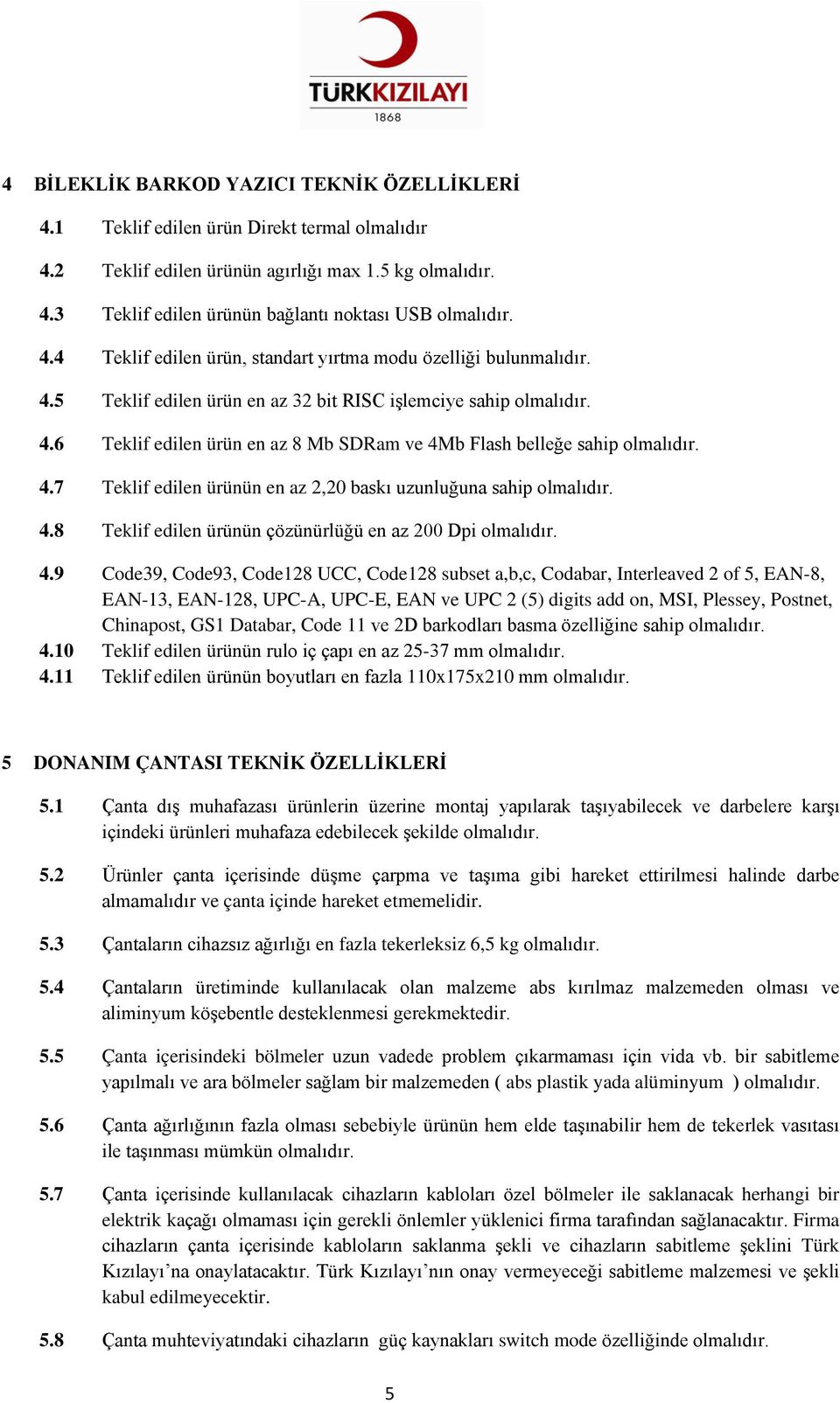 4.7 Teklif edilen ürünün en az 2,20 baskı uzunluğuna sahip olmalıdır. 4.