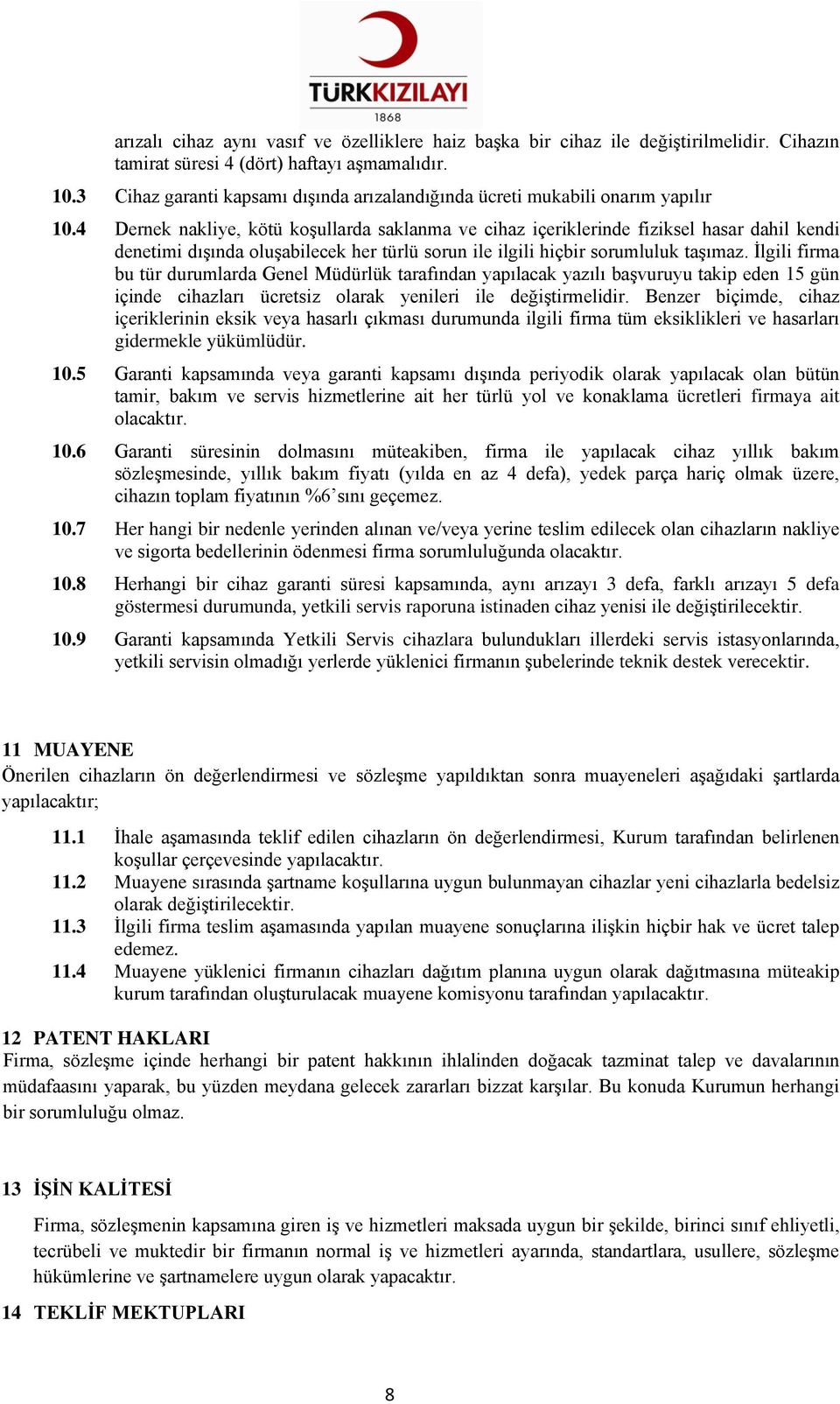 4 Dernek nakliye, kötü koşullarda saklanma ve cihaz içeriklerinde fiziksel hasar dahil kendi denetimi dışında oluşabilecek her türlü sorun ile ilgili hiçbir sorumluluk taşımaz.