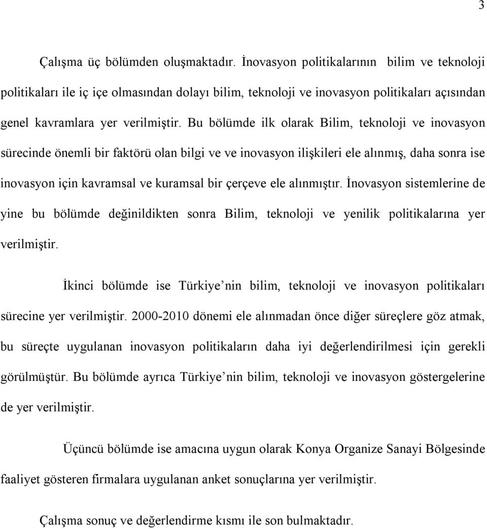 Bu bölümde ilk olarak Bilim, teknoloji ve inovasyon sürecinde önemli bir faktörü olan bilgi ve ve inovasyon ilişkileri ele alınmış, daha sonra ise inovasyon için kavramsal ve kuramsal bir çerçeve ele