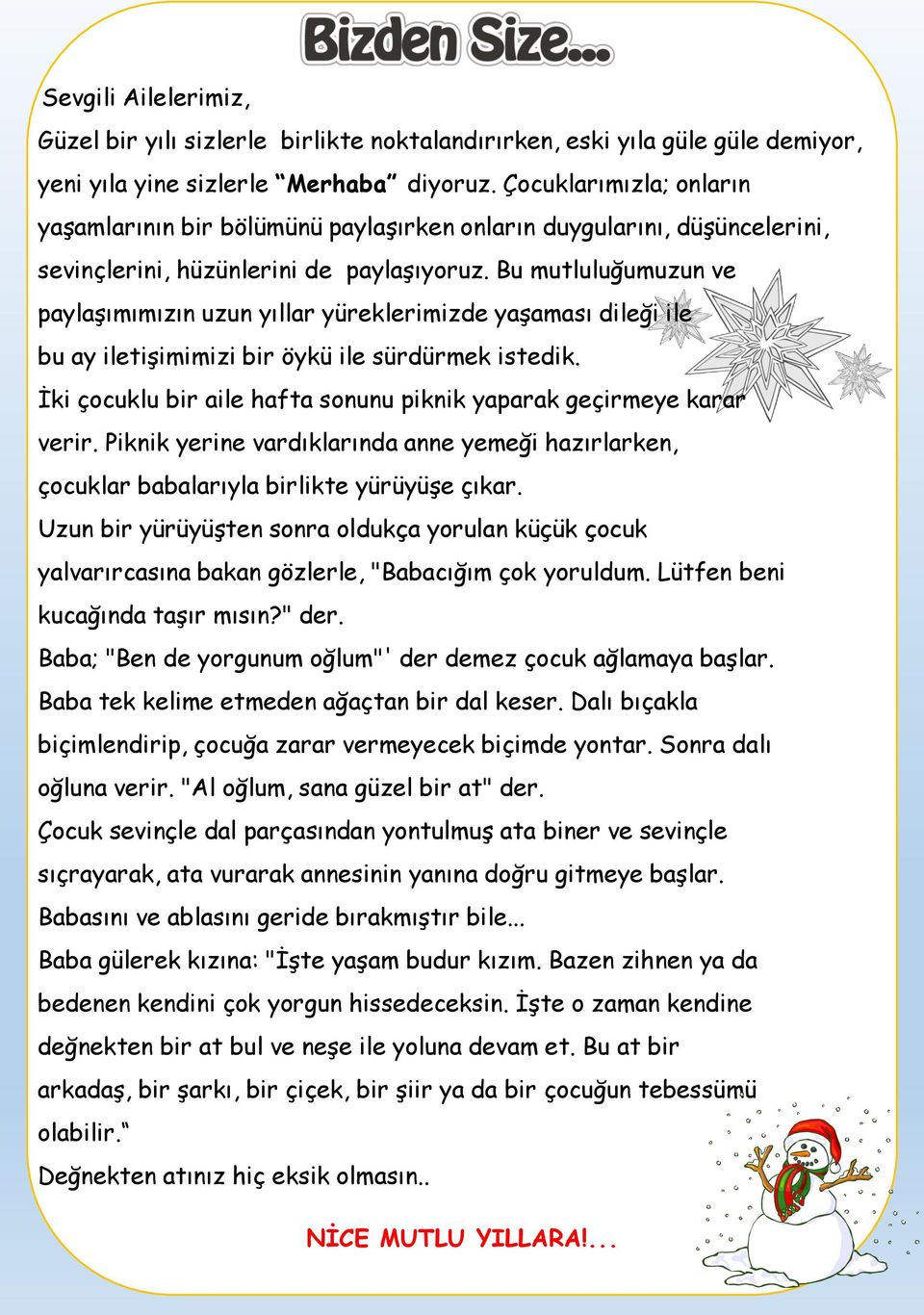 Bu mutluluğumuzun ve paylaşımımızın uzun yıllar yüreklerimizde yaşaması dileği ile bu ay iletişimimizi bir öykü ile sürdürmek istedik.