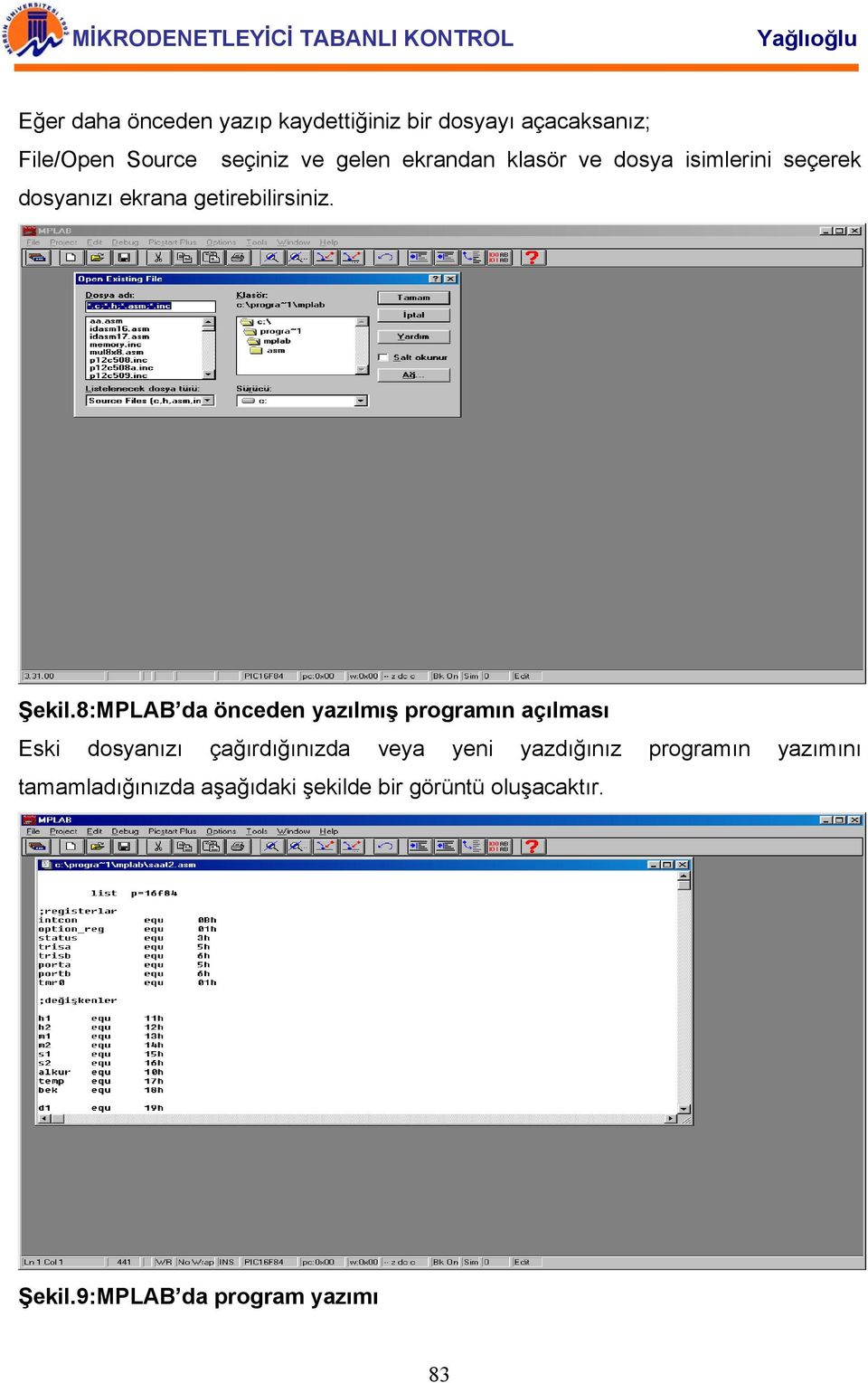 8:MPLAB da önceden yazılmış programın açılması Eski dosyanızı çağırdığınızda veya yeni yazdığınız