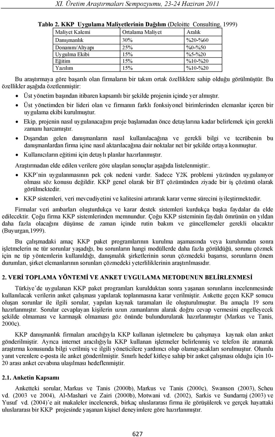 l m 15% %10-%20 Bu ara t rmaya göre ba ar l olan firmalar n bir tak m ortak özelliklere sahip oldu u görülmü tür.